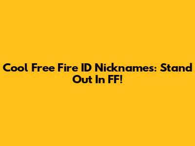 Cool Free Fire ID Nicknames: Stand Out In FF!
