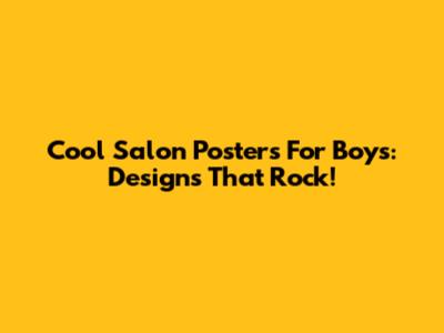 Cool Salon Posters For Boys: Designs That Rock!
