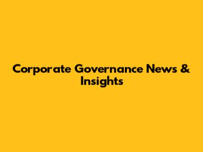 Corporate Governance News & Insights