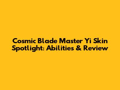 Cosmic Blade Master Yi Skin Spotlight: Abilities & Review