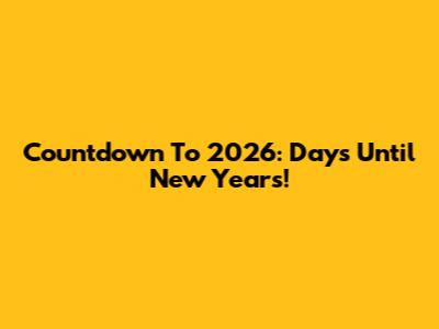 Countdown To 2026: Days Until New Year's!