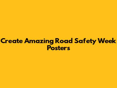 Create Amazing Road Safety Week Posters