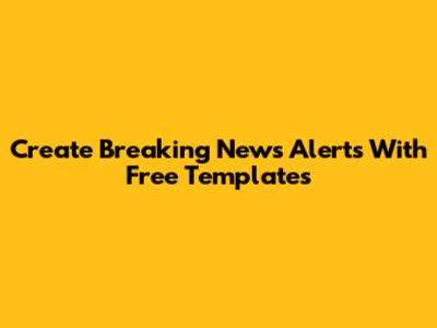 Create Breaking News Alerts With Free Templates