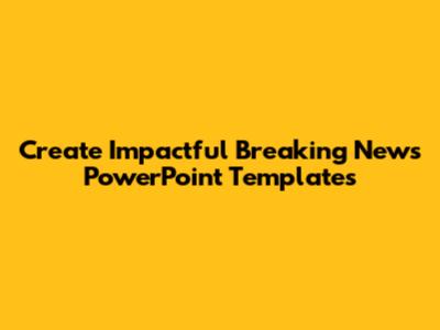 Create Impactful Breaking News PowerPoint Templates