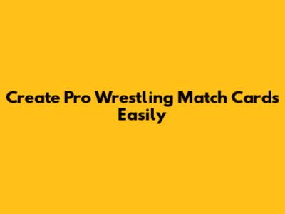 Create Pro Wrestling Match Cards Easily