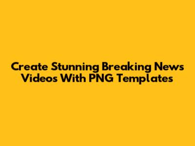 Create Stunning Breaking News Videos With PNG Templates