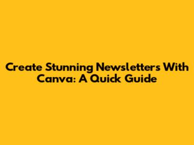 Create Stunning Newsletters With Canva: A Quick Guide