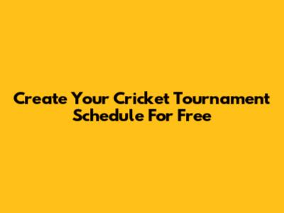 Create Your Cricket Tournament Schedule For Free