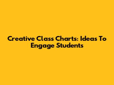 Creative Class Charts: Ideas To Engage Students
