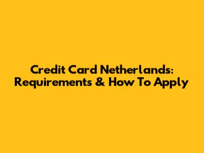 Credit Card Netherlands: Requirements & How To Apply
