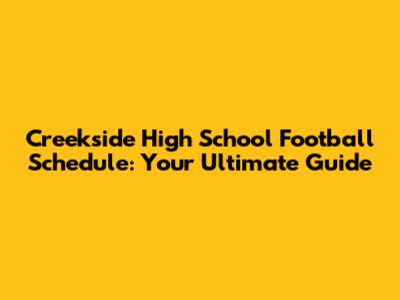 Creekside High School Football Schedule: Your Ultimate Guide