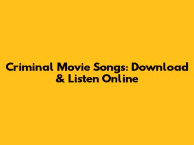 Criminal Movie Songs: Download & Listen Online