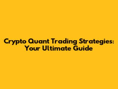 Crypto Quant Trading Strategies: Your Ultimate Guide