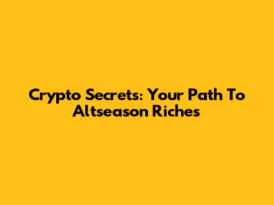 Crypto Secrets: Your Path To Altseason Riches