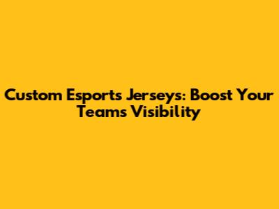 Custom Esports Jerseys: Boost Your Team's Visibility