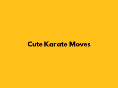 Cute Karate Moves
