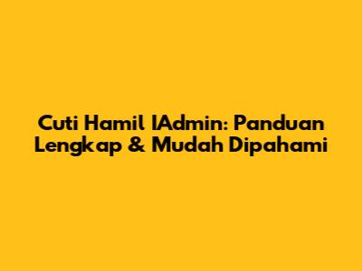 Cuti Hamil IAdmin: Panduan Lengkap & Mudah Dipahami