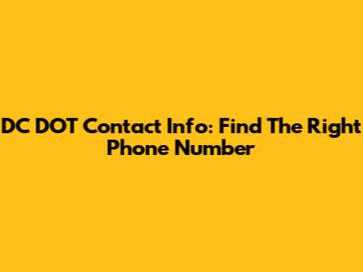 DC DOT Contact Info: Find The Right Phone Number