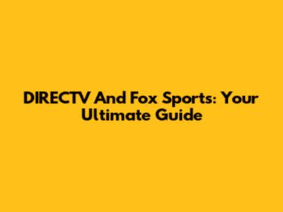 DIRECTV And Fox Sports: Your Ultimate Guide