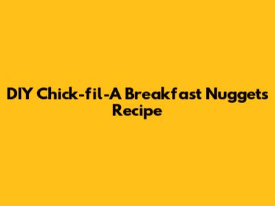 DIY Chick-fil-A Breakfast Nuggets Recipe