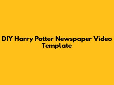 DIY Harry Potter Newspaper Video Template
