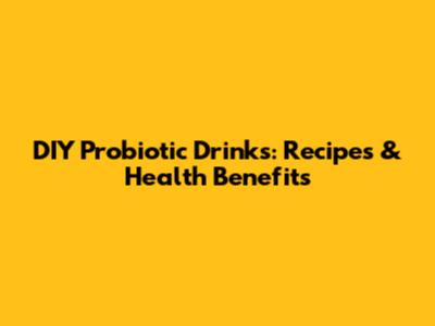 DIY Probiotic Drinks: Recipes & Health Benefits
