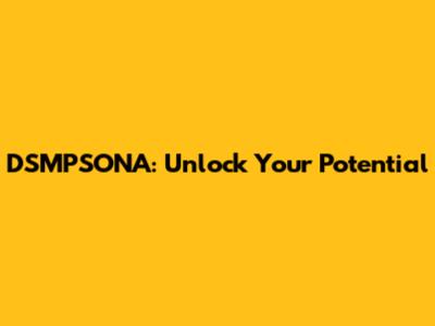 DSMPSONA: Unlock Your Potential