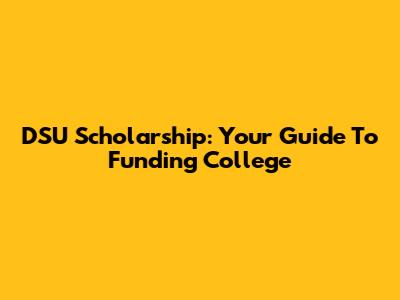 DSU Scholarship: Your Guide To Funding College