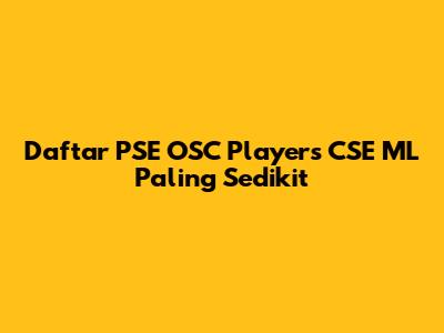Daftar PSE OSC Players CSE ML Paling Sedikit