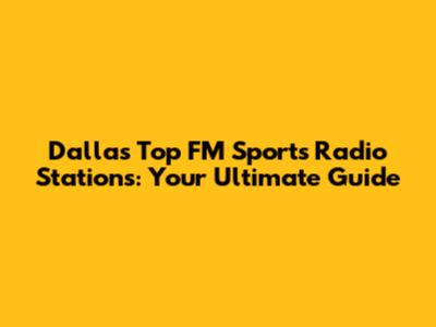 Dallas' Top FM Sports Radio Stations: Your Ultimate Guide