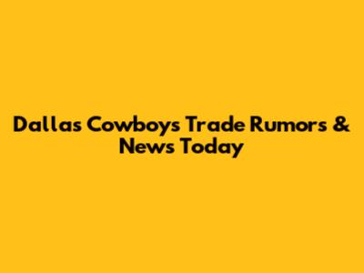 Dallas Cowboys Trade Rumors & News Today