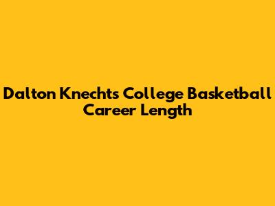 Dalton Knecht's College Basketball Career Length