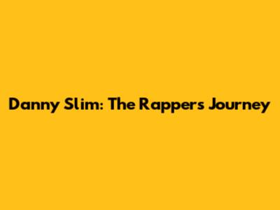 Danny Slim: The Rapper's Journey