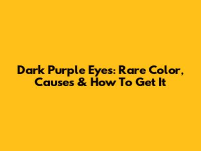 Dark Purple Eyes: Rare Color, Causes & How To Get It