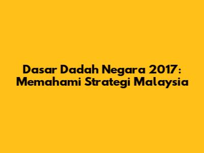 Dasar Dadah Negara 2017: Memahami Strategi Malaysia