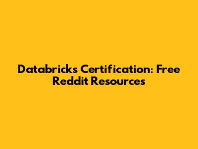 Databricks Certification: Free Reddit Resources