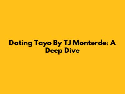 Dating Tayo By TJ Monterde: A Deep Dive