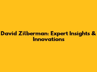 David Zilberman: Expert Insights & Innovations
