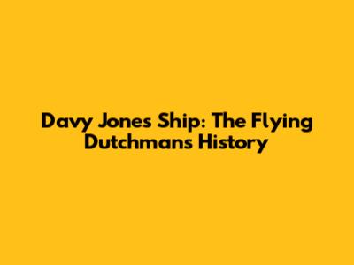 Davy Jones' Ship: The Flying Dutchman's History