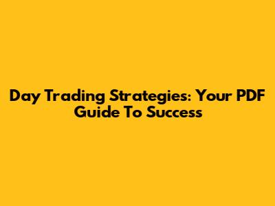 Day Trading Strategies: Your PDF Guide To Success