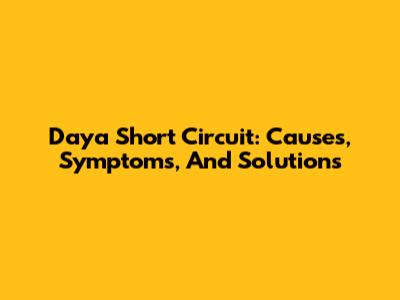 Daya Short Circuit: Causes, Symptoms, And Solutions