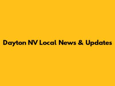 Dayton NV Local News & Updates