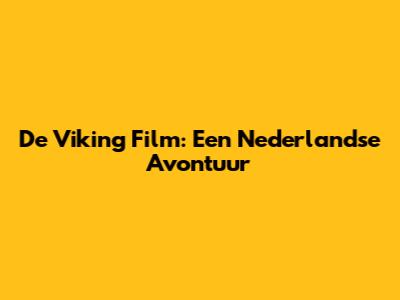 De Viking Film: Een Nederlandse Avontuur