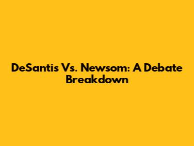 DeSantis Vs. Newsom: A Debate Breakdown