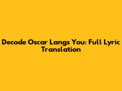 Decode Oscar Lang's 'You': Full Lyric Translation