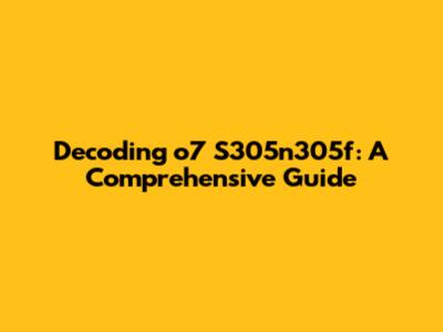 Decoding 'o7 S305n305f': A Comprehensive Guide