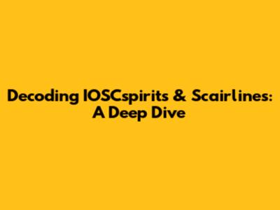 Decoding IOSCspirits & Scairlines: A Deep Dive