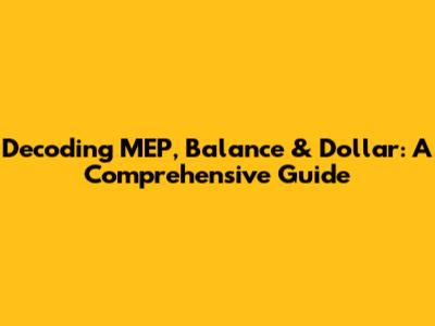 Decoding MEP, Balance & Dollar: A Comprehensive Guide