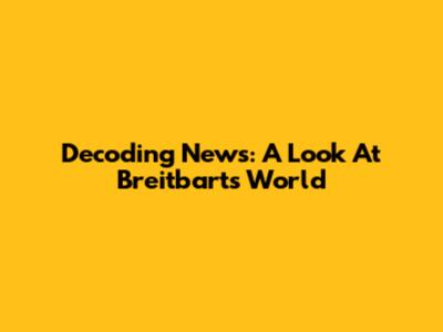 Decoding News: A Look At Breitbart's World