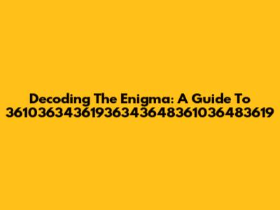 Decoding The Enigma: A Guide To 36103634361936343648361036483619